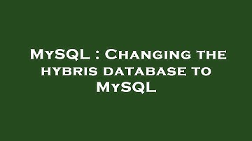 MySQL : Changing the hybris database to MySQL