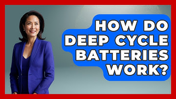 How Do Deep Cycle Batteries Work? - Exploring Campgrounds