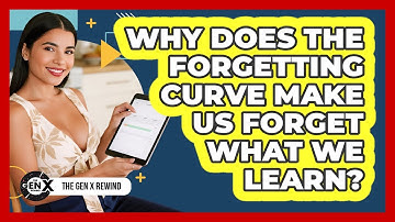 Why Does The Forgetting Curve Make Us Forget What We Learn? - The Gen X Rewind