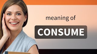 Consume — CONSUME meaning