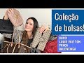 Minha coleção de bolsas (atualizada): Gucci, Louis Vuitton, Prada, Celine, Balenciaga etc