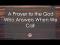 A Prayer to the God Who Answers When We Call