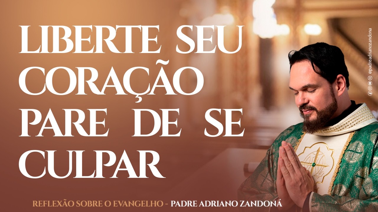 O PODER DE LIBERTAR O SEU CORAÇÃO! | Homilia 02/03  - Padre Adriano Zandoná