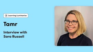Learning Luminaries Webinar: Sara Russell (Tamr) Cut Admin Efforts in Half During Course Creation