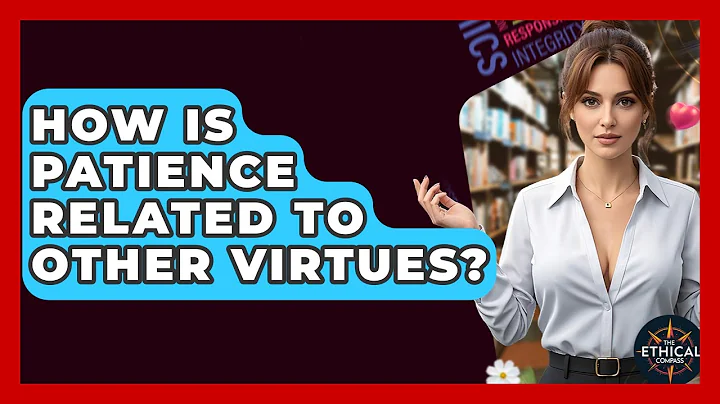 How Is Patience Related To Other Virtues? - The Ethical Compass