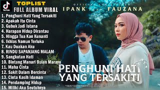 IPANK feat. FAUZANA - Penghuni Hati Yang Tersakiti - Lagu Slow Rock Baper Full Album Terbaru 2024