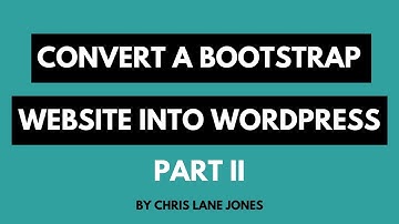 How To Convert A Bootstrap Website Into WordPress Part II