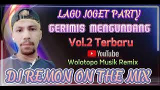 Lagu Joget Party 💃💃 GERIMIS MENGUNDANG Vol.2 Terbaru DJ.REMON ON THE MIX 2022/2023 🎧 Vull Musik