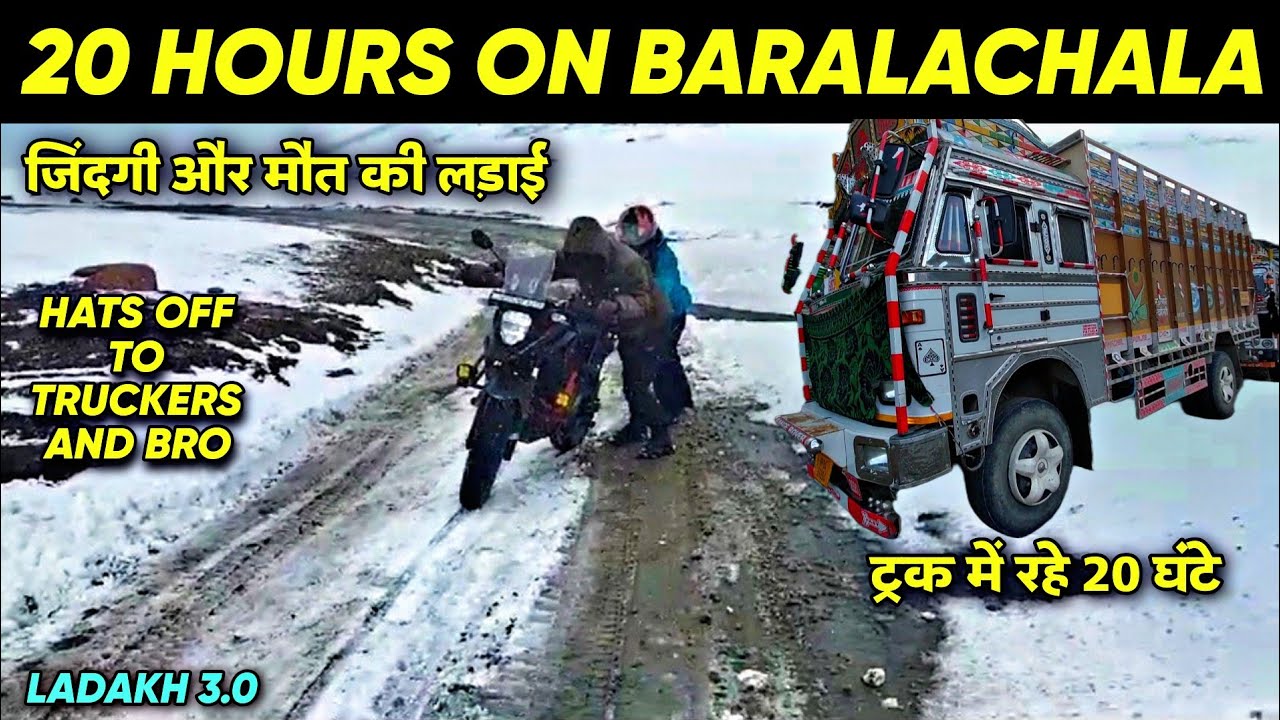 Baralachala par fas gaye aur truck me rahe 20 hours Karu Leh to