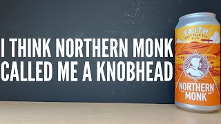 It Appears That Northern Monk Have Called Me A KnobHead , It's The Breweries Decision To Lower ABV!!