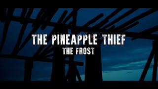 The Pineapple Thief  -  The Frost  - Official Video (taken from It Leads To This)