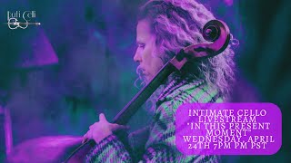&quot;In this Present Moment&quot;- an &#39;Intimate Cello&#39; Sound Medicine Journey powered by Human Design