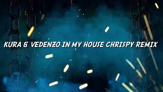 KURA & Vedenzo In My House CHRISPY Remix