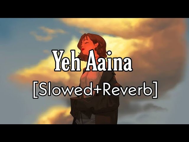 Yeh Aaina [Slowed+Reverb] - Shreya Ghoshal | Kabir Singh | Next Songs class=