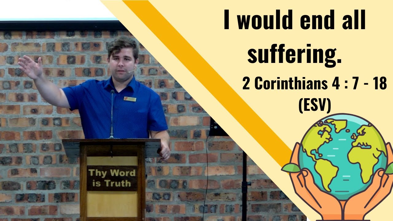 If I were God... I would end all suffering. (2 Corinthians 4 : 7 - 18 ...