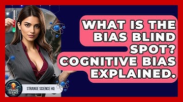 What Is The Bias Blind Spot? Cognitive Bias Explained. - Strange Science HQ