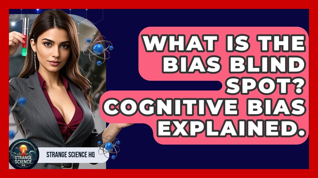 What Is The Bias Blind Spot? Cognitive Bias Explained. - Strange ...