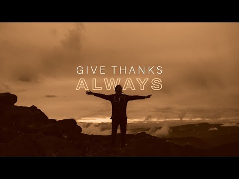 Give Thanks Always - Pt 2 (November 27, 2022)