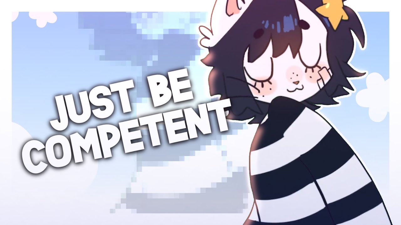 • 🎹˚₊‧𐐪 JUST BE COMPETENT Meme ★ Kinoko-San ୨୧