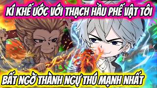 Kí Khế Ước Với Thạch Hầu Phế Vật Tôi Bất Ngờ Thành Ngự Thú Mạnh Nhất | HH VietSub screenshot 4