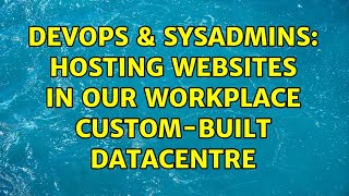 Celebrity DevOps & SysAdmins: Hosting websites in our Workplace custom-built datacentre Net Worth