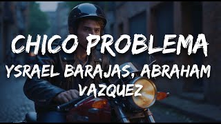 Ysrael Barajas, Abraham Vazquez - Chico Problema (Letra / Lyrics)