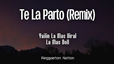 Yailin La Mas Viral X La Mas Doll - Te La Parto (Remix) (Letra/Lyrics)