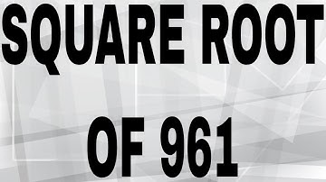 SQUARE ROOT OF 961
