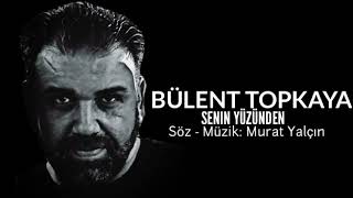 Bülent Topkaya - SENIN YÜZÜNDEN - Murat Yalçin Resimi