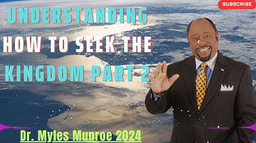 DR. MYLES MUNROE 2024 | Understanding How To Seek The Kingdom Part 2
