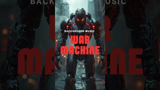 War Machine / Background Music