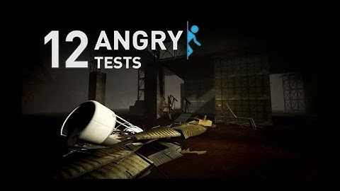 Portal 2 : 12 Angry Tests all Part