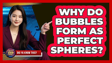Why Do Bubbles Form As Perfect Spheres?