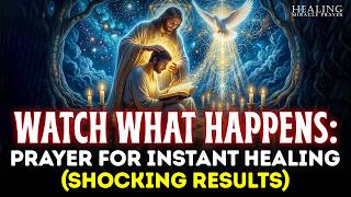 WATCH WHAT HAPPENS: Powerful Prayer For Instant Healing (SHOCKING RESULTS)