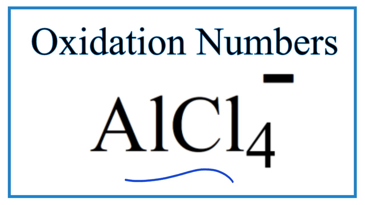 How to find the Oxidation Number for Al in the AlCl4 ion. YouTube