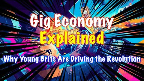 Gig Economy Explained: Why Young Brits Are Driving the Revolution