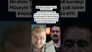 İbrahim Tatlıses Hakkında Şok İddia: Kardeşi Hüseyin Tatlının Önünü Mü Kesti?