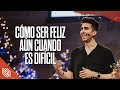 Cómo Ser Feliz Aún Cuando es Difícil // Carlos Erazo