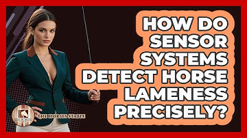 How Do Sensor Systems Detect Horse Lameness Precisely? - The Horses Stable
