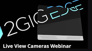 2GIG® EDGE Live View Cameras Webinar Recording