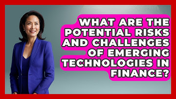 What Are the Potential Risks and Challenges of Emerging Technologies in Finance?