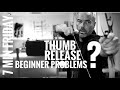7 Min Friday: Thumb Release Beginners Issues and how to fix them