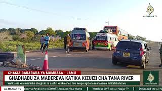 GHADHABU YA MADEREVA NA ABIRIA KATIKA KIZUIZI CHA TANA RIVER BARABARA YA MOMBASA LAMU