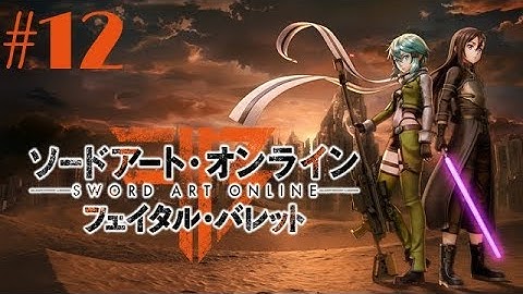 Sword Art Online: Fatal Bullet Walkthrough Gameplay Part 12 - No Commentary (PS4 PRO) (SAO FB)