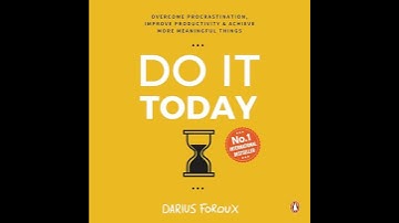 Do It Today: Overcome procrastination, improve productivity and achieve more meaningful things