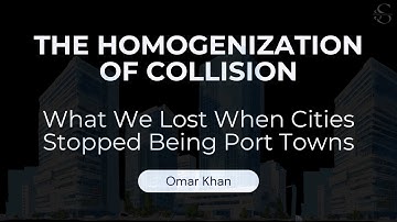 The Homogenization of Collision: What Port Cities Teach Us About Innovation | Omar Khan