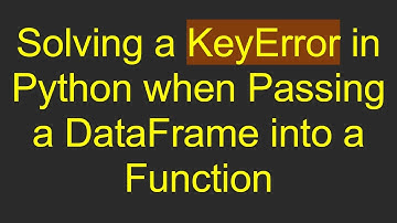 Solving a KeyError in Python when Passing a DataFrame into a Function