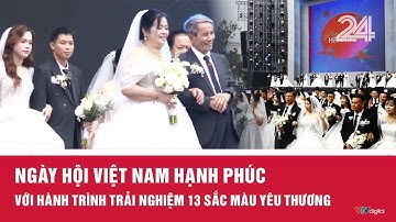 Ngày hội Việt Nam Hạnh phúc với hành trình trải nghiệm 13 sắc màu yêu thương | VTV24