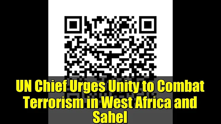 UN Chief Urges Unity to Combat Terrorism in West Africa and Sahel