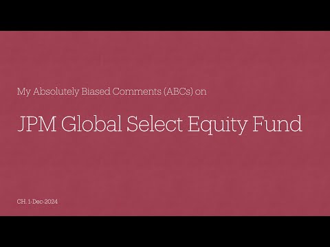 JPM Global Select Equity Fund - My Absolutely Biased Comments (ABCs)